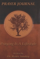 Prayer Journal: Praying is A Lifestyle 099804914X Book Cover