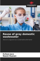 Reuse of gray domestic wastewater: Natural coagulant as a sustainable alternative 6205906295 Book Cover