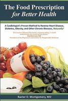 The Food Prescription for Better Health: A Cardiologists Proven Method to Reverse Heart Disease, Diabetes, Obesity, and Other Chronic Illnesses Naturally! 0983128715 Book Cover