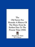 The Old Surrey Fox Hounds: A History of the Hunt From Its Earliest Days to the Present Time 1016979304 Book Cover