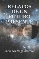 RELATOS DE UN FUTURO PRESENTE: 2ª Edición B09Y5DQPN2 Book Cover