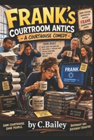 Frank's Courtroom Antics (The Courthouse Chronicles Series) B0H5BW5JTS Book Cover