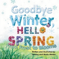 Goodbye Winter Hello Spring! From Frost to Blooms B0GVQ6SSG4 Book Cover