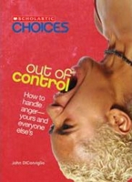 Out of Control: How to Handle Anger--Yours and Everyone Else's (Scholastic Choices) 0531147711 Book Cover