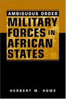 Ambiguous Order: Military Forces in African States 1588263150 Book Cover