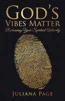 God's Vibes Matter: Reclaiming Your Spiritual Authority 1504378032 Book Cover