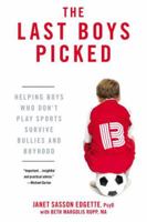 The Last Boys Picked: Helping Boys Who Don't Play Sports Survive Bullies and Boyhood 0425245438 Book Cover