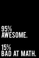 95% Awesome. 15% Bad at Math.: 110-Page Funny Sarcastic 6 1790662656 Book Cover