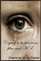 Crying to Be Free from Fibro and M.E 1493541552 Book Cover