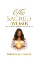 The Sacred Womb: The Woman God Designed You to Be B0GTHSW95N Book Cover