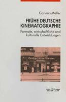 Fruhe deutsche Kinematographie: Formale, wirtschaftliche und kulturelle Entwicklungen, 1907-1912 3476012565 Book Cover