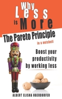 Why Less Is More: The Pareto Principle in a Nutshell: Boost Your Productivity by Working Less B096TJDGHV Book Cover