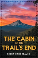The Cabin at the Trail’s End 1957868724 Book Cover