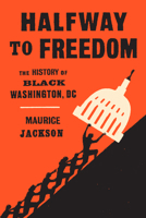 Halfway to Freedom: The History of Black Washington, DC 1478034424 Book Cover