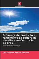 Diferença de produção e rendimento da cultura da mandioca no Centro-Sul do Brasil 6207285085 Book Cover