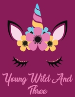 Young Wild and Three: Unique Journal & Doodle Diary for unicorn lover: 110 Pages of Lined & Blank Paper for Writing and Drawing (Unicorn Notebooks) 1676364676 Book Cover