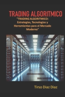 TRADING ALGORITMICO: Estrategias, Tecnologías y Herramientas para el Mercado Moderno (Spanish Edition) B0DPKHMP4Z Book Cover