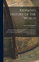 Ridpath's History of the World: Being an Account of the Principal Events in the Career of the Human Race from the Beginnings of Civilization to the Present Time: Comprising the Development of Social I 1013439236 Book Cover