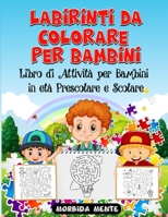 Labirinti da Colorare Per Bambini: Libro di Attività per Bambini in Età Prescolare e Scolare : Labirinti per Bambini da Colorare 3+ B08CPBJYCR Book Cover