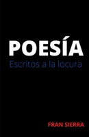 Poesía: Escritos a la locura B096LYN6NB Book Cover