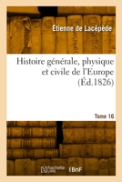 Histoire générale, physique et civile de l'Europe. Tome 16 232994621X Book Cover