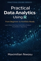 Practical Data Analytics Using R: From Beginner to Portfolio-Ready B0GT5Z155S Book Cover