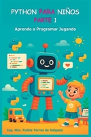 PYTHON PARA NIÑOS – PARTE 1: Aprende a Programar Jugando (Spanish Edition) B0FR452QLH Book Cover