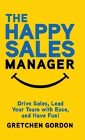 The Happy Sales Manager: Drive Sales, Lead Your Team with Ease, and Have Fun! B0CJ46QHXH Book Cover