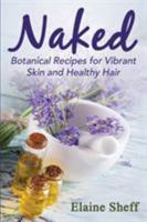 Naked: Botanical Recipes for Vibrant Skin and Healthy Hair 0692342028 Book Cover