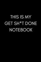 This Is My Get Sh*t Done Notebook: Funny Inspiring Work Notebook Blank Lined Pad (Adult Banter Desk Notepad Series) 1790898870 Book Cover