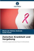 Zwischen Krankheit und Vergebung: Veränderungsprozesse bei Frauen mit Brustkrebs (German Edition) 6206811212 Book Cover
