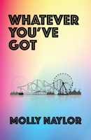 Whatever You've Got 1913268276 Book Cover