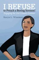 I Refuse to Preach a Boring Sermon!: Engaging the 21st Century Listener 0829819568 Book Cover