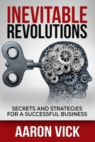 Inevitable Revolutions: Secrets and Strategies for a Successful Business 163735021X Book Cover