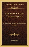 Seth Bon Or A Lost Treasure Mystery: A Startling Detective Narrative 116693196X Book Cover