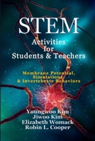 STEM Activities for Students & Teachers : Membrane Potential, Simulations, & Invertebrate Behaviors 1943471967 Book Cover