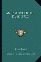 An Essence of the Dusk; Tr. From the Original Manuscript 0548762929 Book Cover