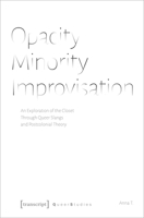 Opacity - Minority - Improvisation: An Exploration of the Closet Through Queer Slangs and Postcolonial Theory 3837651339 Book Cover