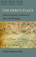 The Hero's Place: Medieval Literary Traditions of Space and Belonging 0813216850 Book Cover