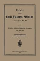Bericht Uber Die Smoke Abatement Exhibition, London, Winter 1881-82: An Das Koniglich Sachsische Ministerium Des Innern in Dessen Auftrage Erstattet 3662391228 Book Cover