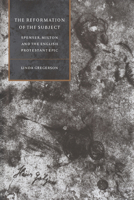 The Reformation of the Subject: Spenser, Milton, and the English Protestant Epic 0521034906 Book Cover