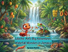 Lila the Ant's Big Adventures: Waterfall Wonders in Jamaica B0GRJ6MV1R Book Cover