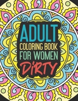 Adult Coloring Book for Women Dirty: Stress Relief Gift Funny Prank Christmas Hobby Craft Swear Word Cuss Color Calm The Fuk Down Friends Stoner Men ... Innapropriate Easy Drinking Hate My Job B08PJMNSQM Book Cover