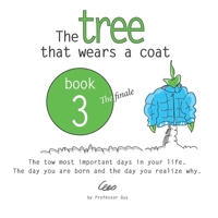 The Tree That Wears a Coat Book 3: The two most important days in your life. The day you are born and the day you realize why. B0HBMB644R Book Cover