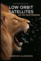 LOW ORBIT SATELLITES: LEO THE SPACE PREDATOR B0GGRN9MMM Book Cover