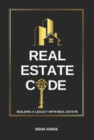Real Estate Code: Building a legacy with Real Estate (REAL ESTATE DECODED) B0DR6LR7DF Book Cover