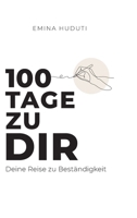 100 Tage zu dir: Deine Reise zu Beständigkeit und Balance (German Edition) 3384693515 Book Cover