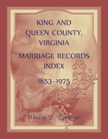 King and Queen County, Virginia Marriage Records Index, 1853-1975 0788409336 Book Cover