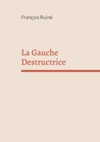 La Gauche Destructrice (French Edition) 2322543896 Book Cover