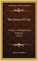 The Nature of Life; a Study in Metaphysical Analysis 1120907772 Book Cover